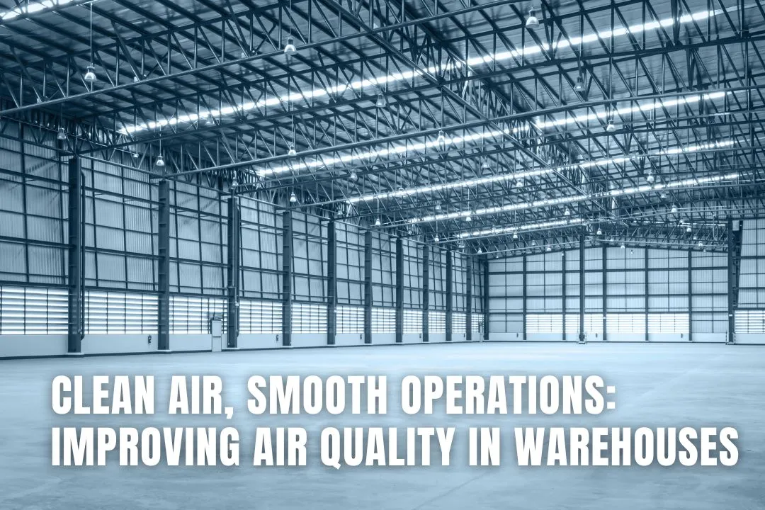 Clean Air, Smooth Operations: Improving Air Quality in Warehouses