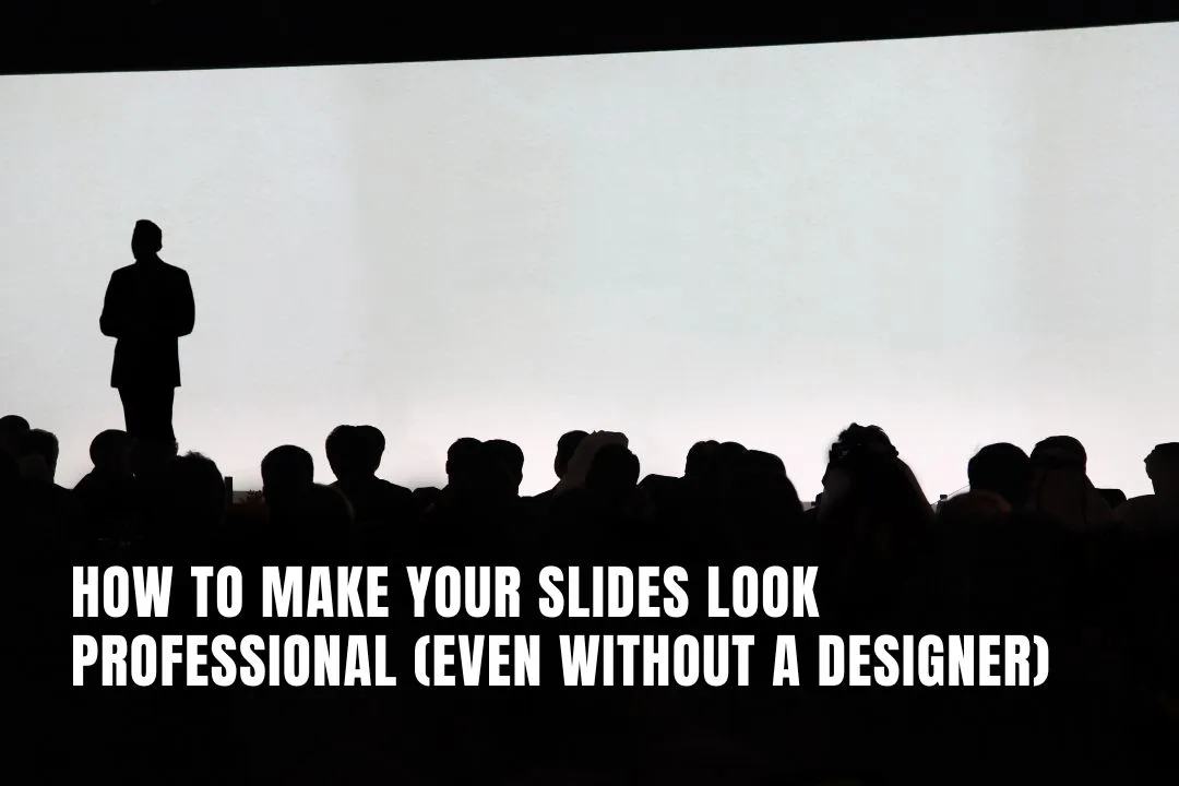 How to Make Your Slides Look Professional (Even Without a Designer)