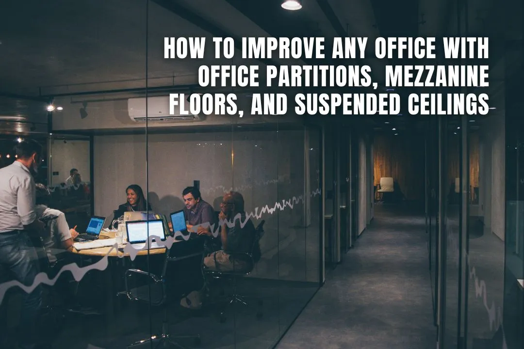 How to Improve Any Office with Office Partitions, Mezzanine Floors, and Suspended Ceilings