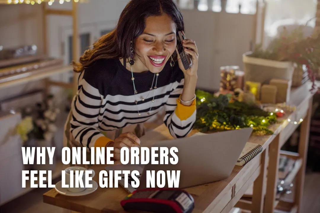 Why Online Orders Feel Like Gifts Now