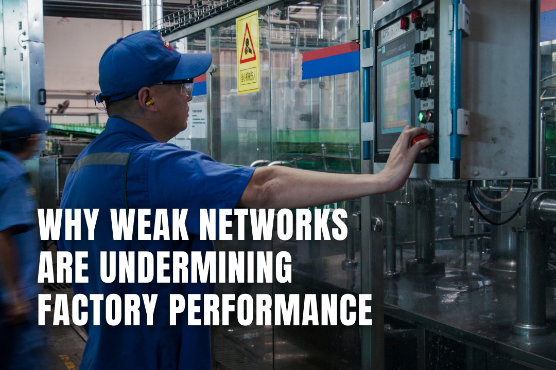 Why Weak Networks Are Undermining Factory Performance