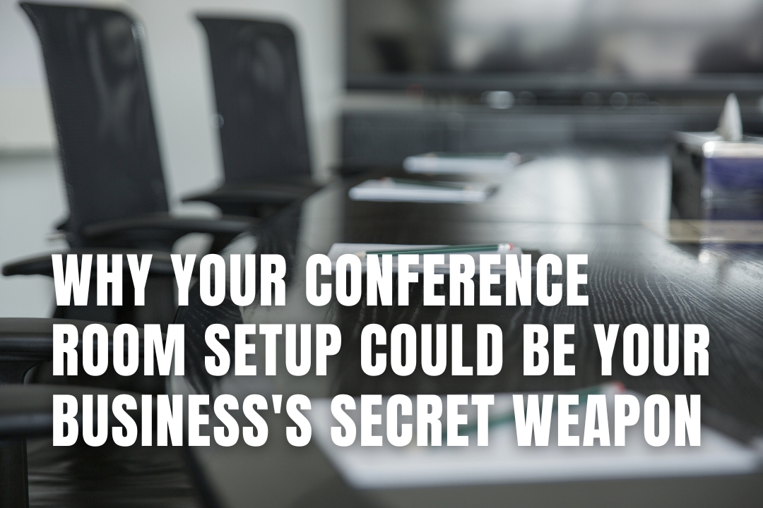 Why Your Conference Room Could Be Your Business's Secret Weapon