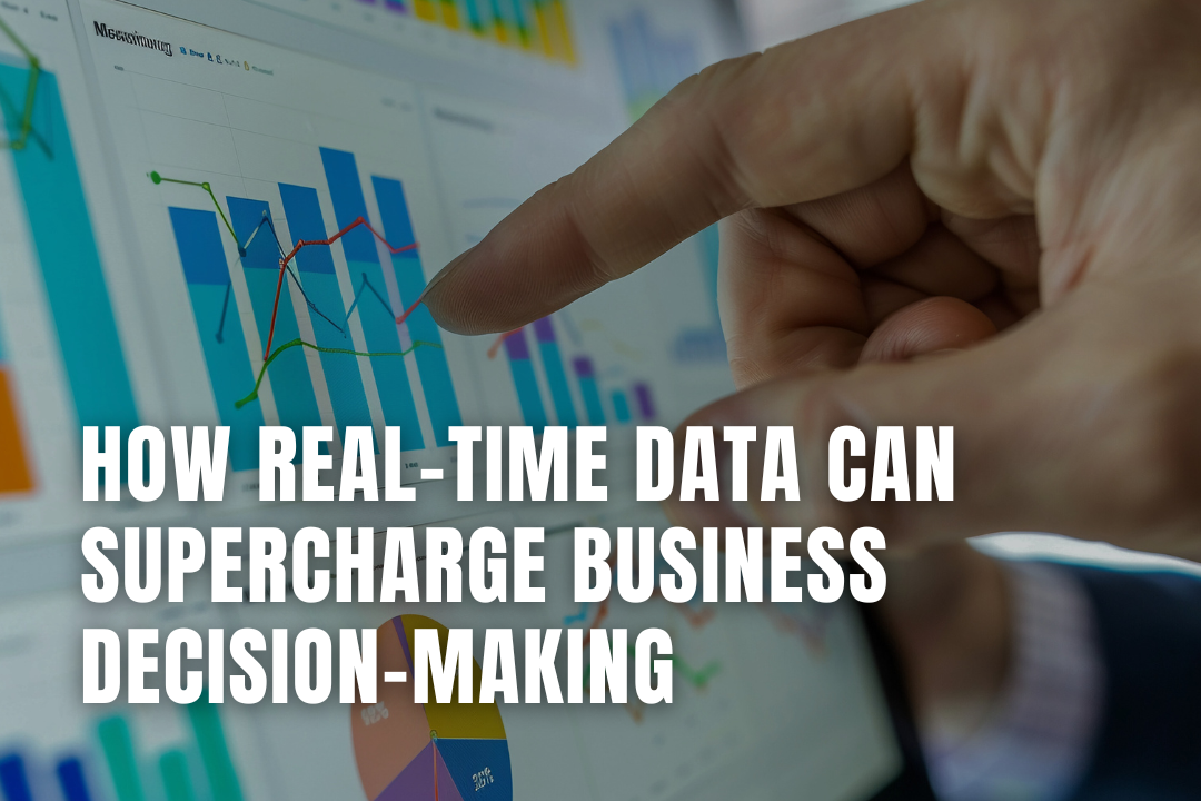 How Real-Time Data Can Supercharge Business Decision-Making