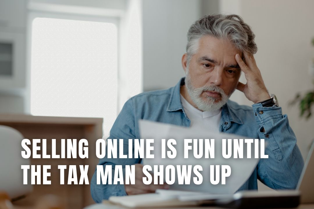 Selling Online Is Fun Until the Tax Man Shows Up