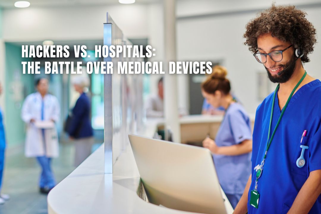 Hackers vs. Hospitals: The Battle Over Medical Devices
