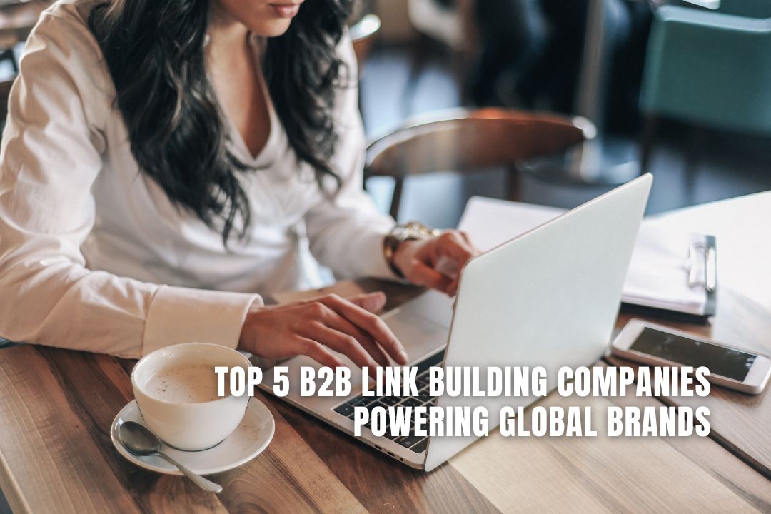 Top 5 B2B Link Building Companies Powering Global Brands