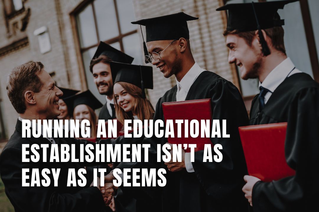 Running An Educational Establishment Isn’t As Easy As It Seems