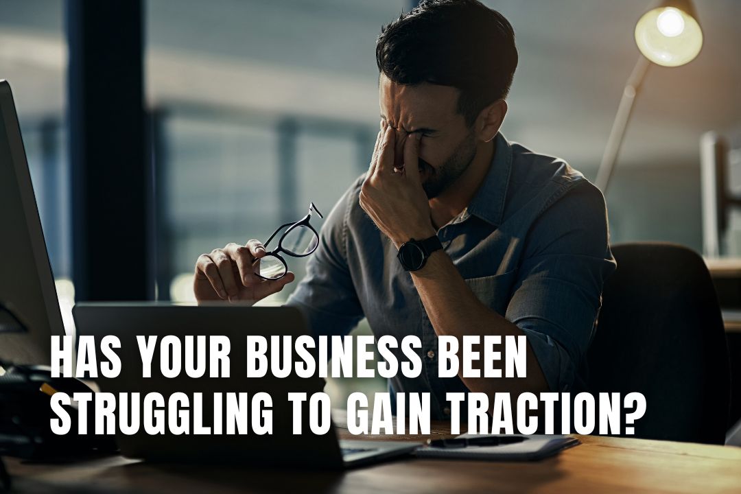 Struggling to Gain Traction? Key Steps for Business Growth