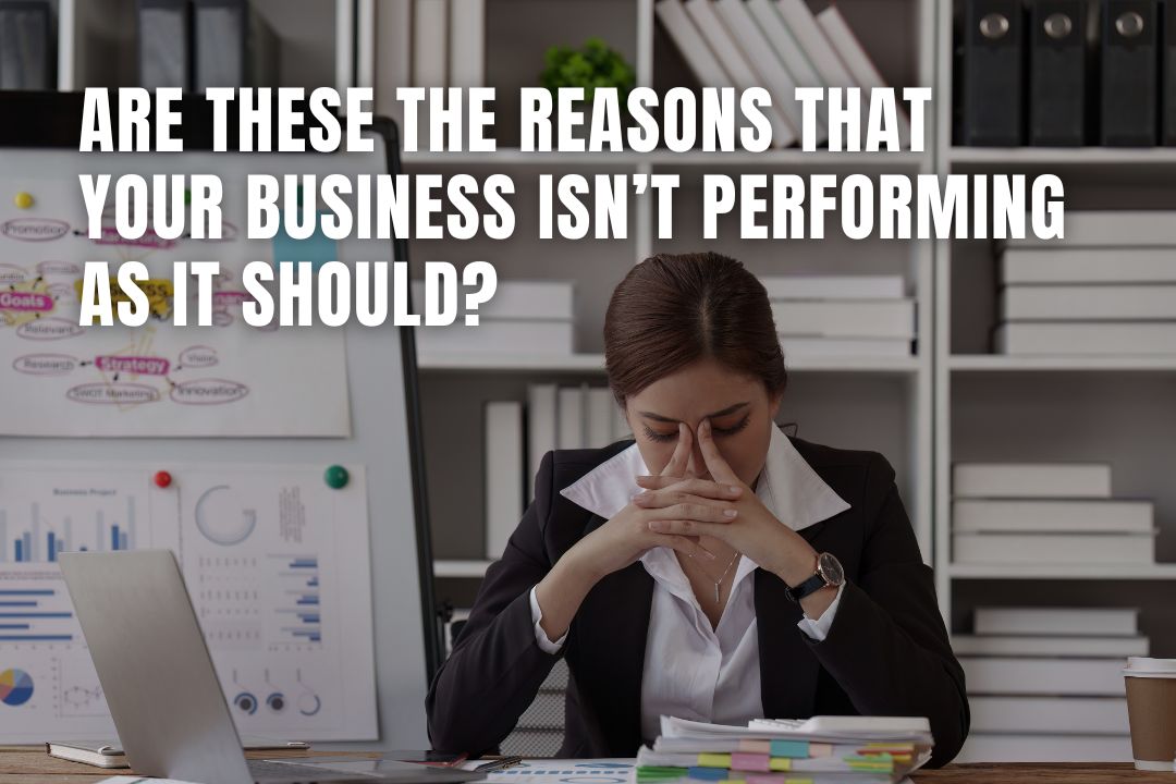 7 Reasons Your Business Isn't Performing & How to Fix It