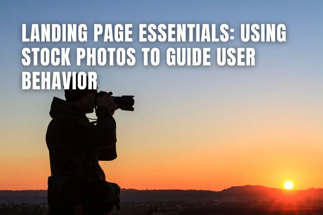 Landing Page Essentials: Using Stock Photos to Guide User Behavior