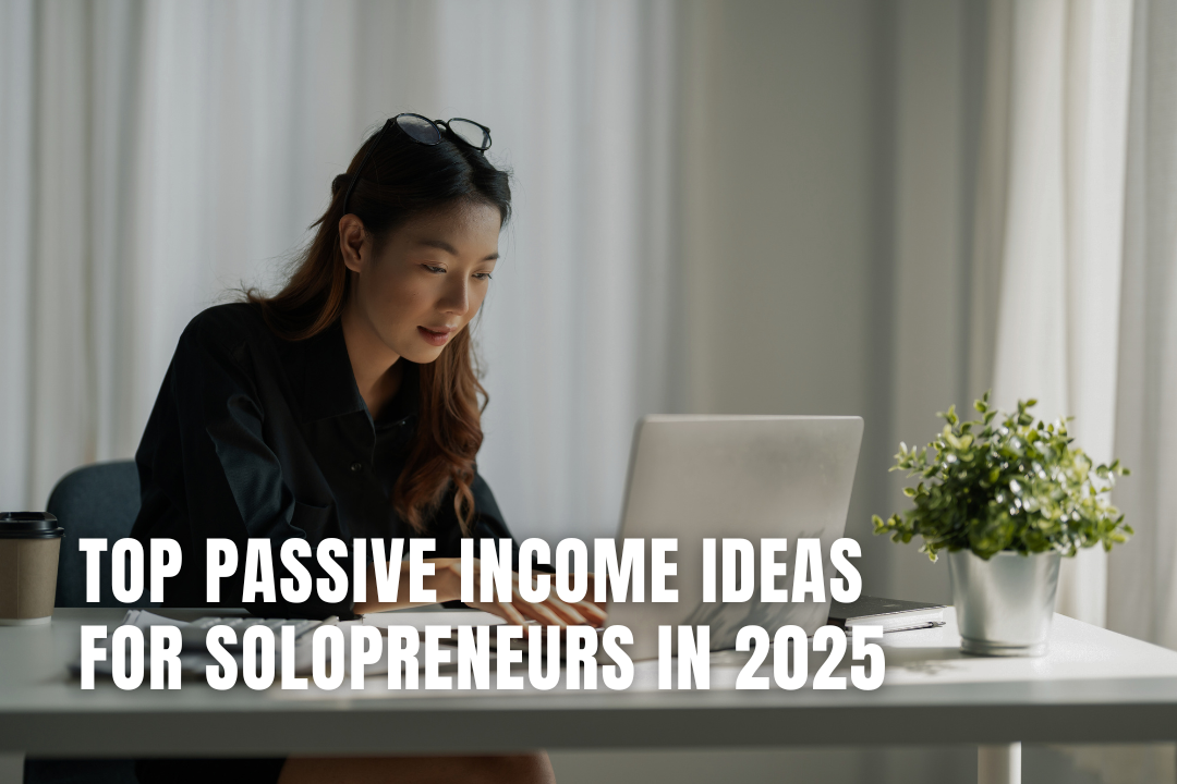 Top Passive Income Ideas for Solopreneurs in 2025