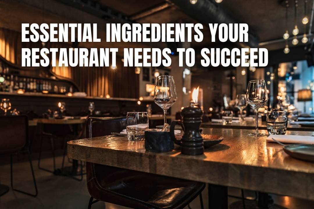 Essential Ingredients Your Restaurant Needs To Succeed