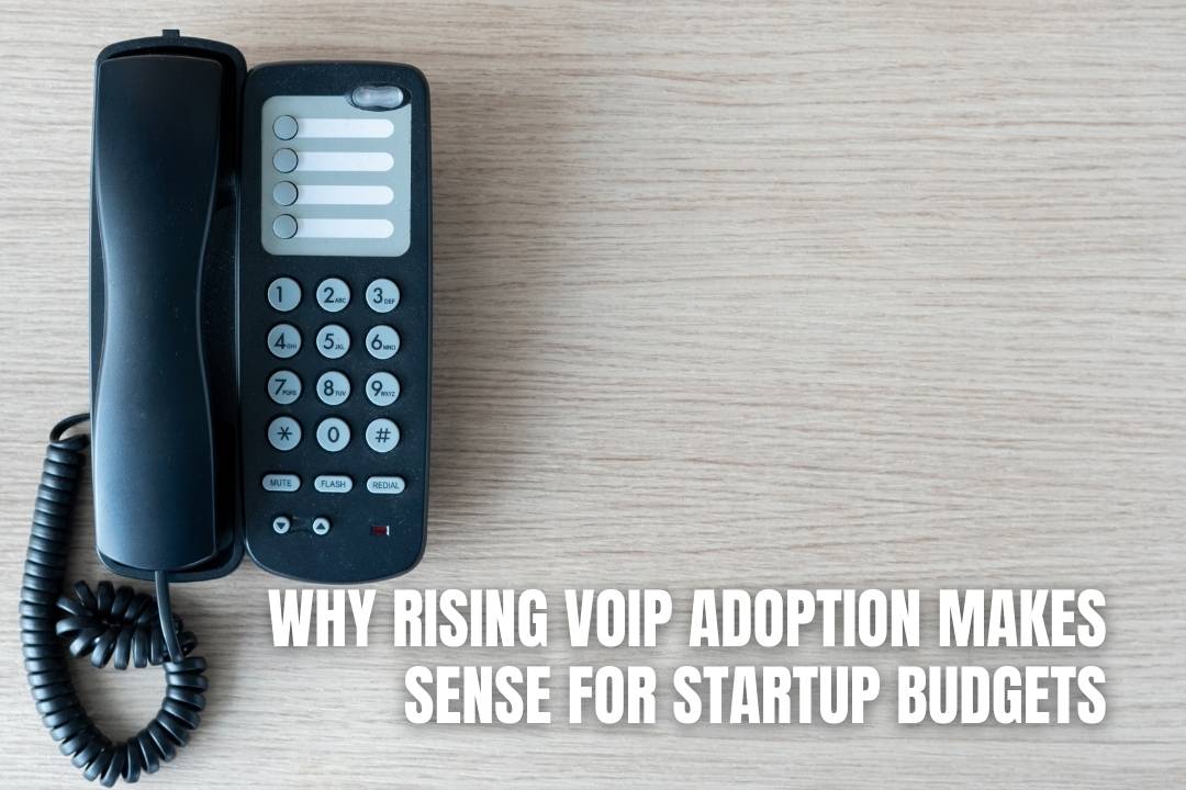 Why Rising VoIP Adoption Makes Sense for Startup Budgets