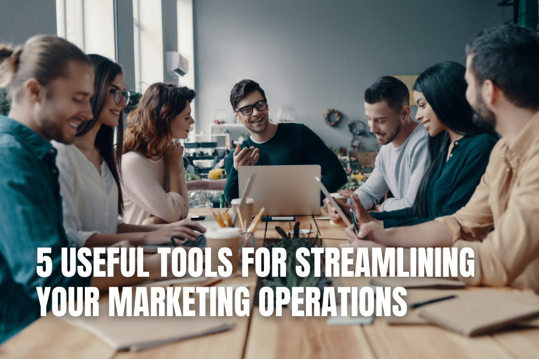 5 Useful Tools for Streamlining Your Marketing Operations