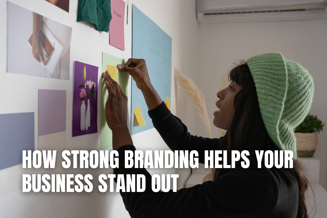 How Strong Branding Helps Your Business Stand Out