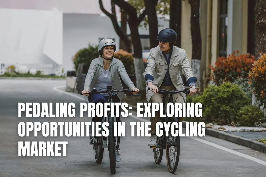 Pedaling Profits: Exploring Opportunities in the Cycling Market