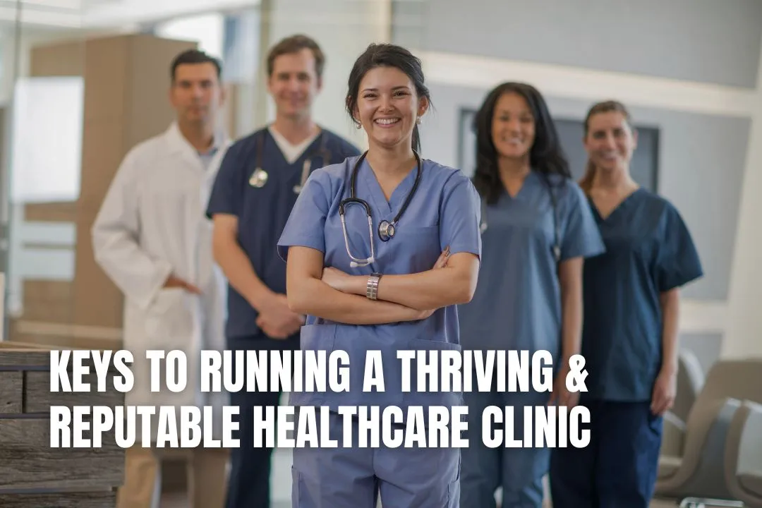 Keys To Running A Thriving & Reputable Healthcare Clinic