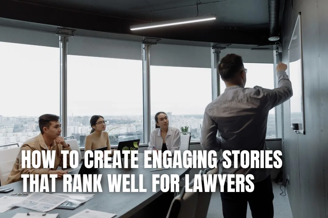 How to Create Engaging Stories That Rank Well for Lawyers