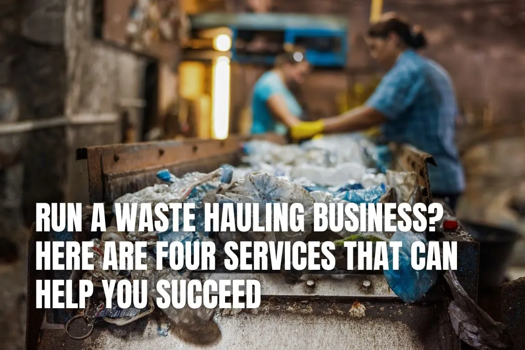Run A Waste Hauling Business? Here Are Four Services That Can Help You Succeed