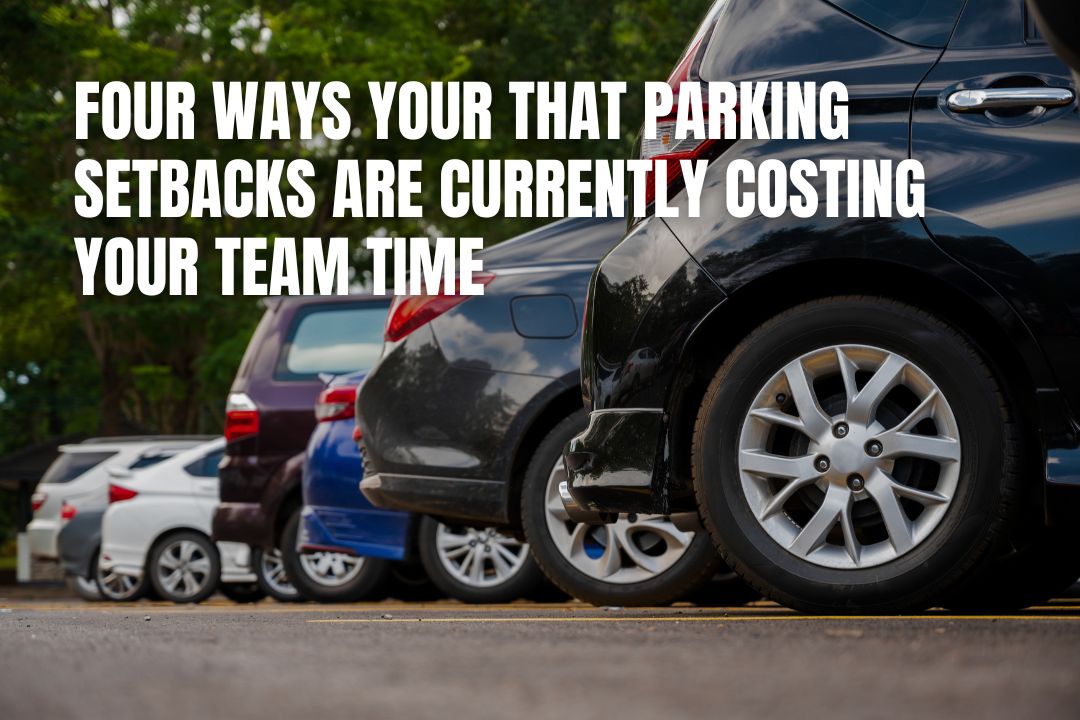 Parking Setbacks: Costing Your Team Time & Productivity