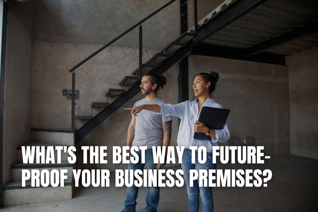 What's the Best Way to Future-Proof Your Business Premises?