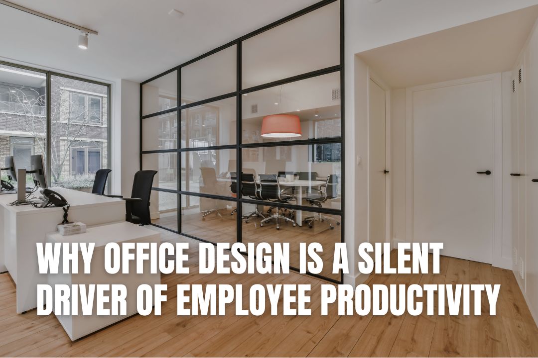 Why Office Design Is a Silent Driver of Employee Productivity