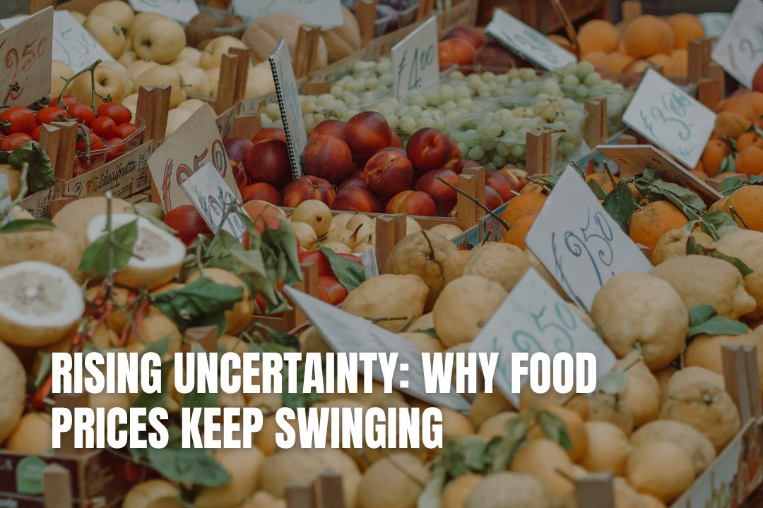 Rising Uncertainty: Why Food Prices Keep Swinging