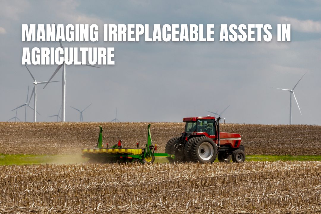 Managing Irreplaceable Assets In Agriculture