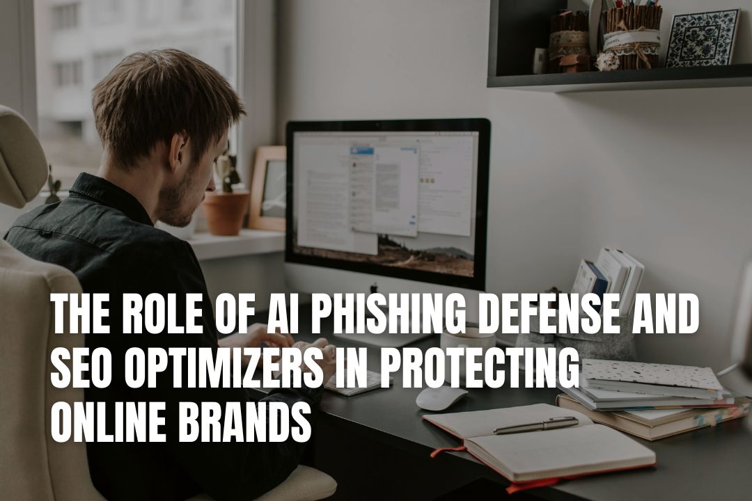 The Role of AI Phishing Defense and SEO Optimizers in Protecting Online Brands