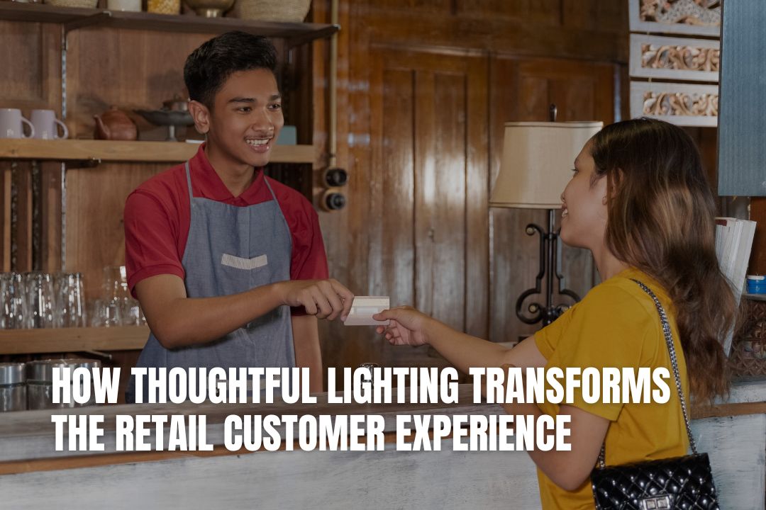 How Thoughtful Lighting Transforms The Retail Customer Experience