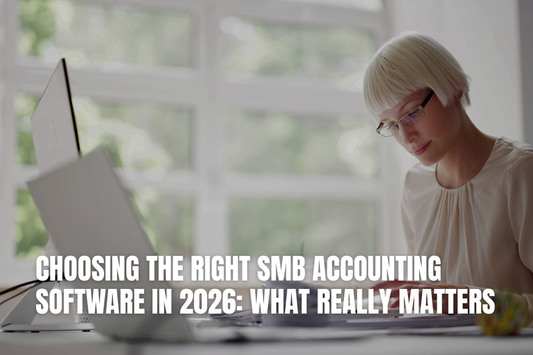 Choosing the Right SMB Accounting Software in 2026: What Really Matters
