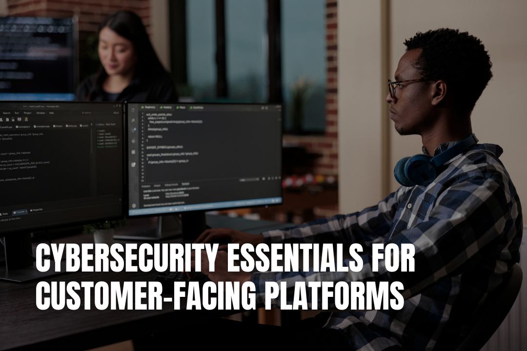 Cybersecurity Essentials For Customer-Facing Platforms