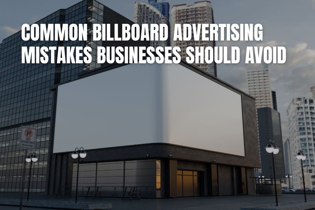 Common Billboard Advertising Mistakes Businesses Should Avoid
