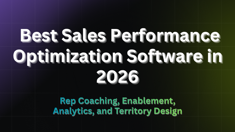 Best Sales Performance Optimization Software in 2026 — rep coaching, enablement, analytics, territory design.