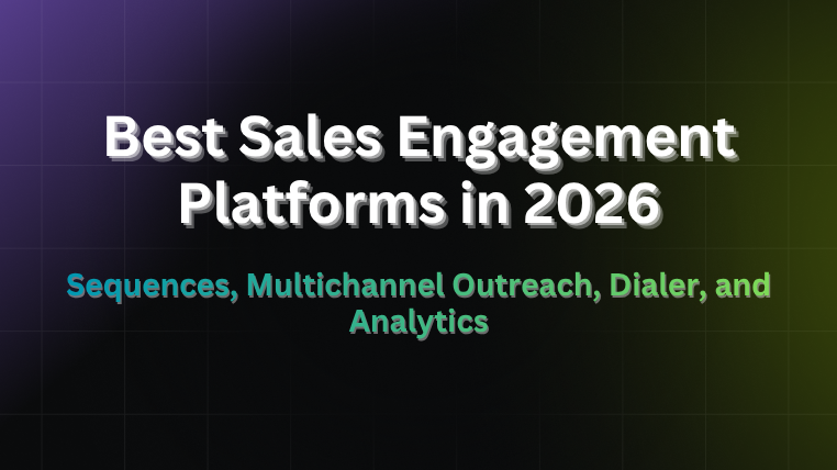 Best sales engagement platforms in 2026: sequences, multichannel outreach, dialer, and analytics comparison guide