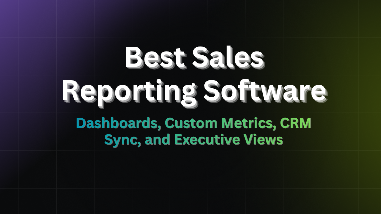  Best sales reporting software 2026 guide covering dashboards, custom metrics, CRM sync, and executive views