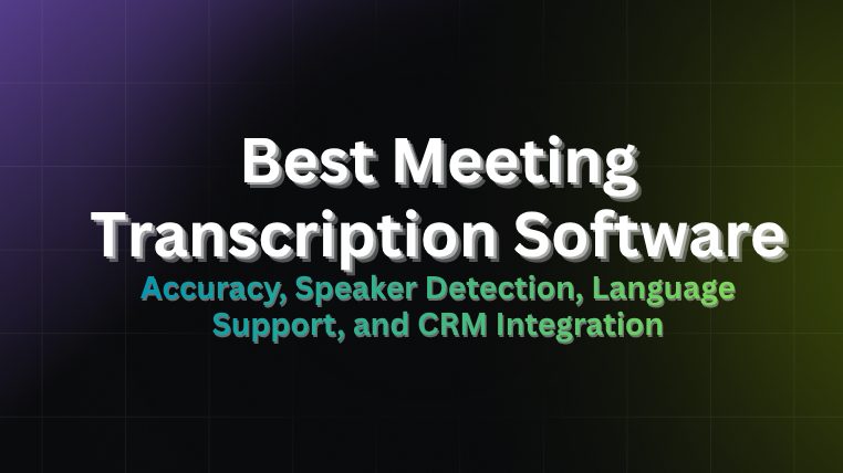 Best meeting transcription software 2026 compared on accuracy, speaker detection, language support, and CRM integration