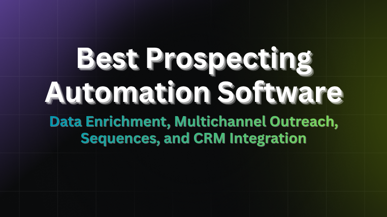 Best prospecting automation software 2026: data enrichment, multichannel outreach, sequences, and CRM integration