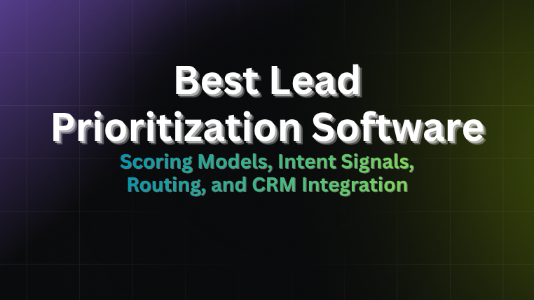 Best lead prioritization software 2026 guide covering scoring models, intent signals, routing, and CRM integration