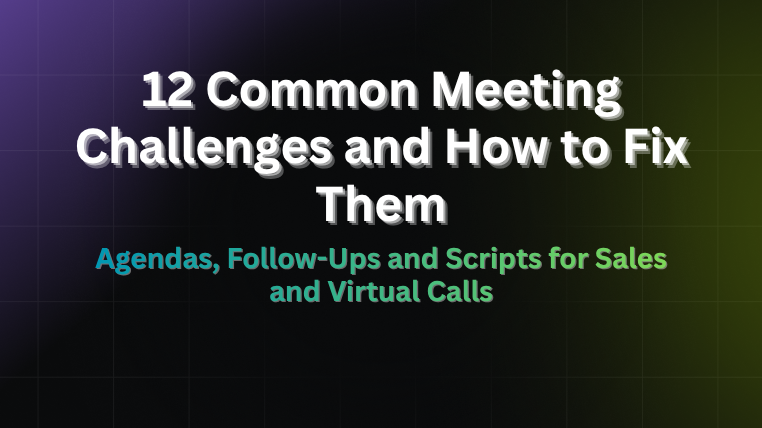 12 common meeting challenges and how to fix them using agendas, follow-ups and sales call scripts