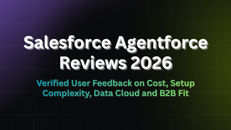 Salesforce Agentforce Reviews 2026 covering verified user feedback on cost, setup complexity, Data Cloud and B2B fit