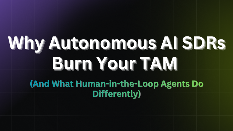 Why autonomous AI SDRs burn your TAM title card, contrasted with human-in-the-loop agents that work differently
