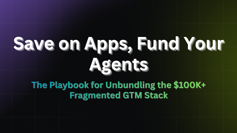 Save on Apps, Fund Your Agents title card on the playbook for unbundling a $100K+ fragmented GTM stack
