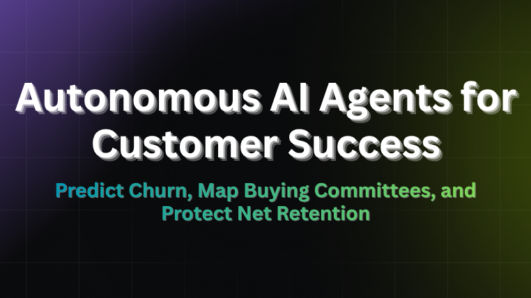 Autonomous AI agents for customer success title card: predict churn, map buying committees, protect net retention