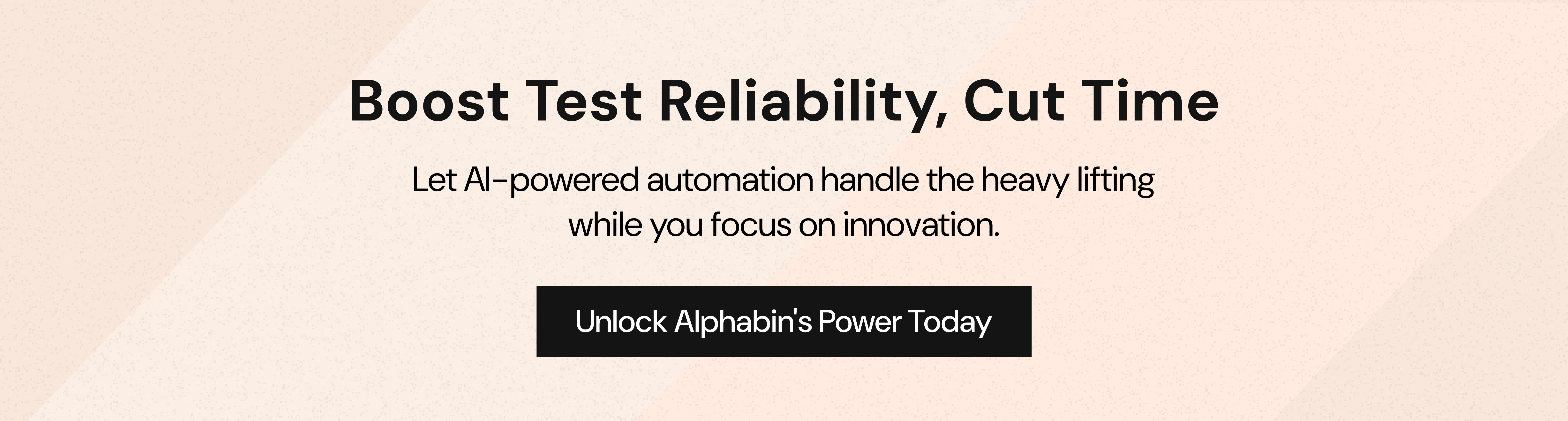 CTA Boost Test Reliability, Cut Time