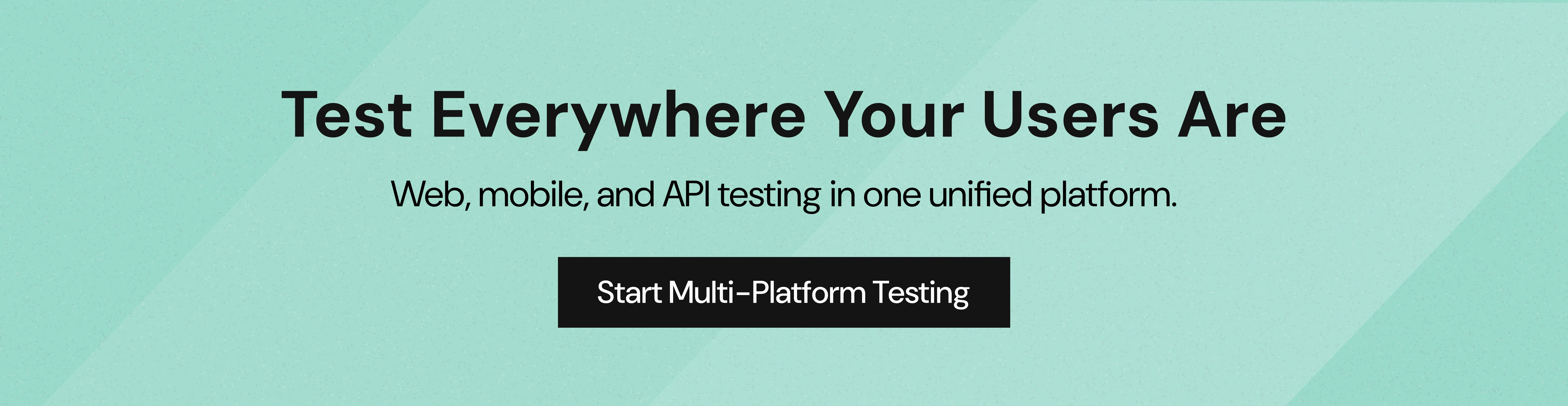 Test Everywhere Your Users Are