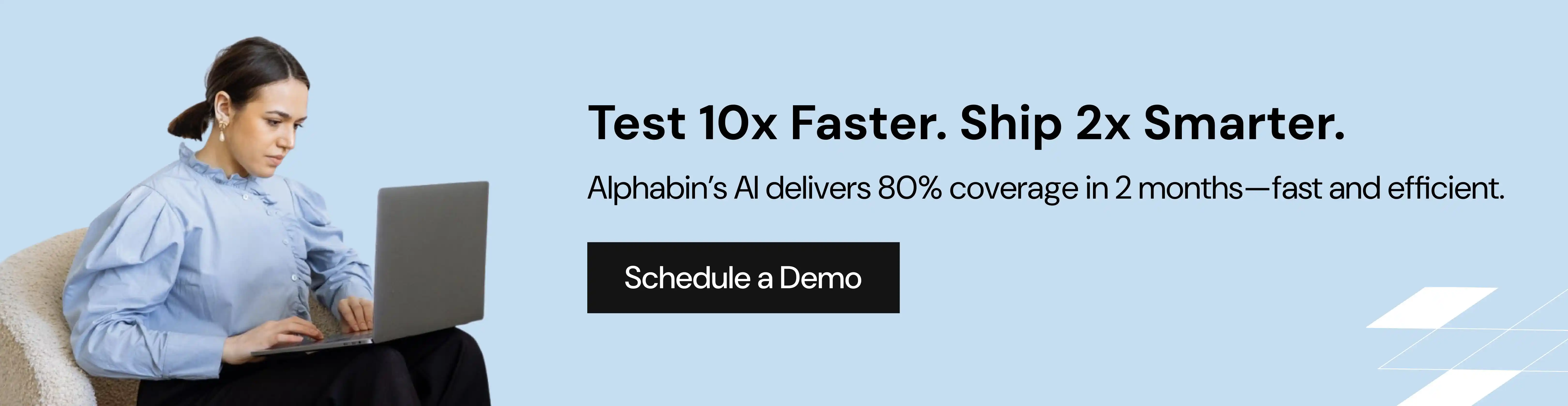Test 10x Faster. Ship 2x Smarter.