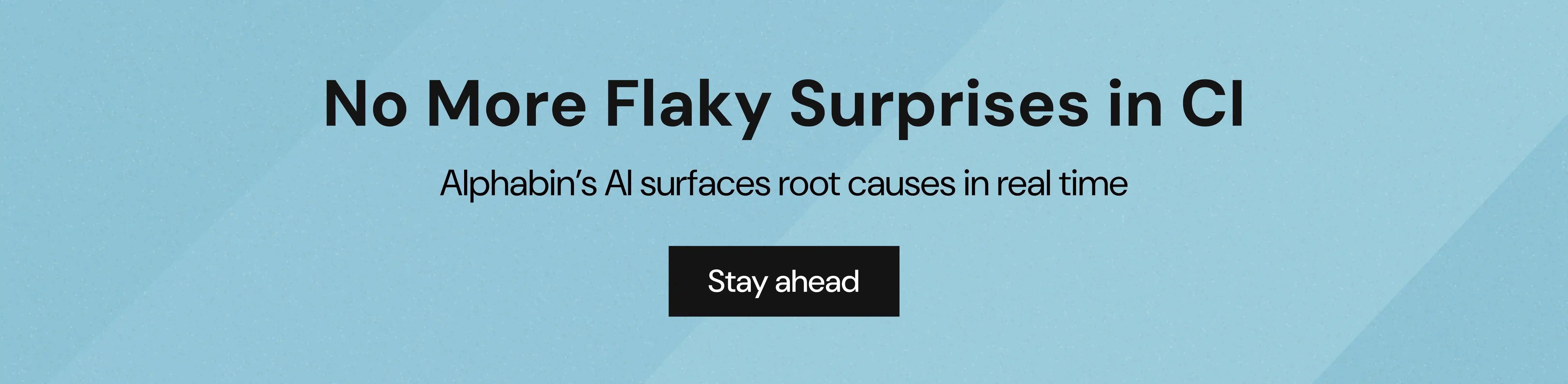 No More Flaky Surprises in CI. 