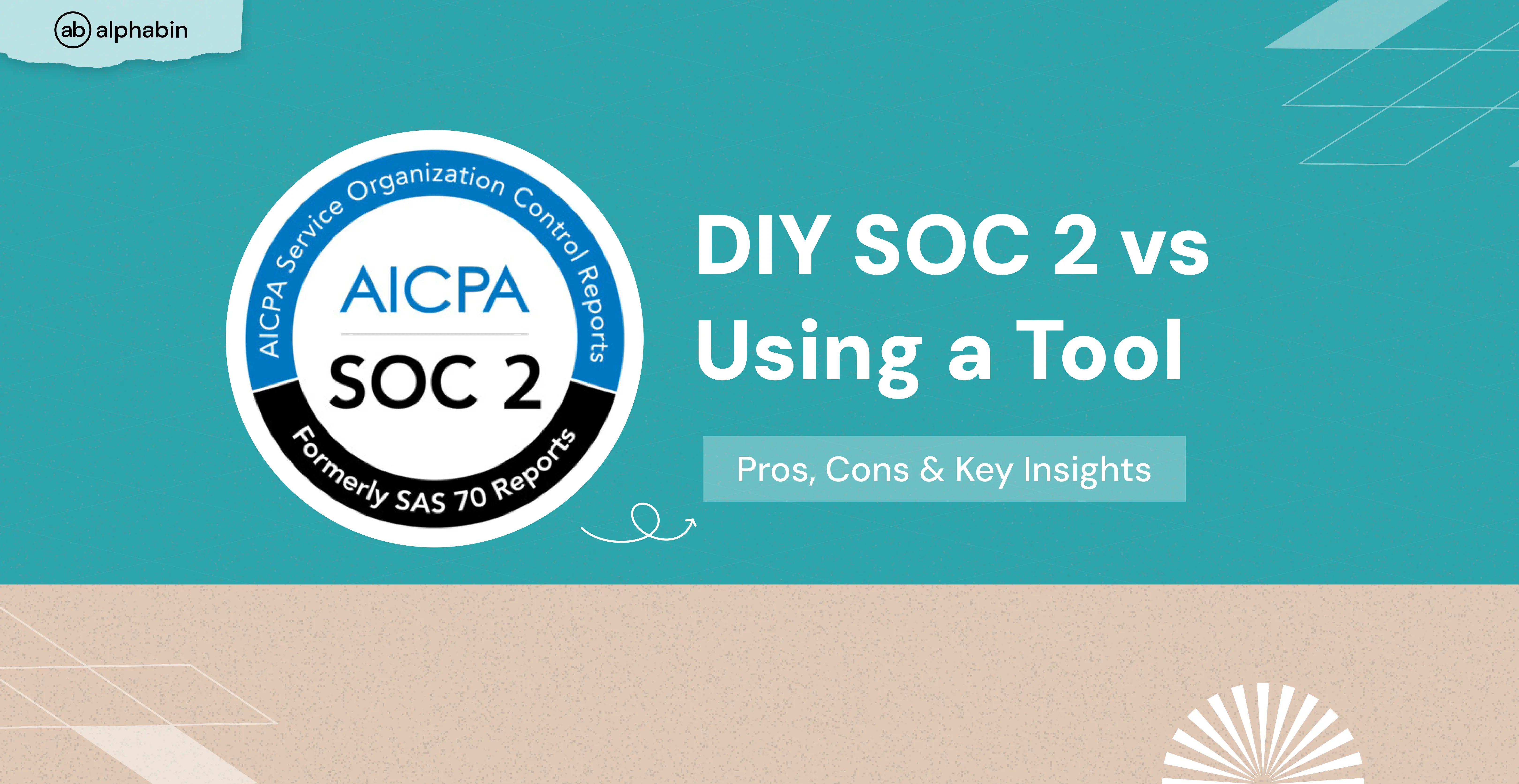 DIY SOC 2 vs Using a Tool: Pros, Cons & Key Insights
