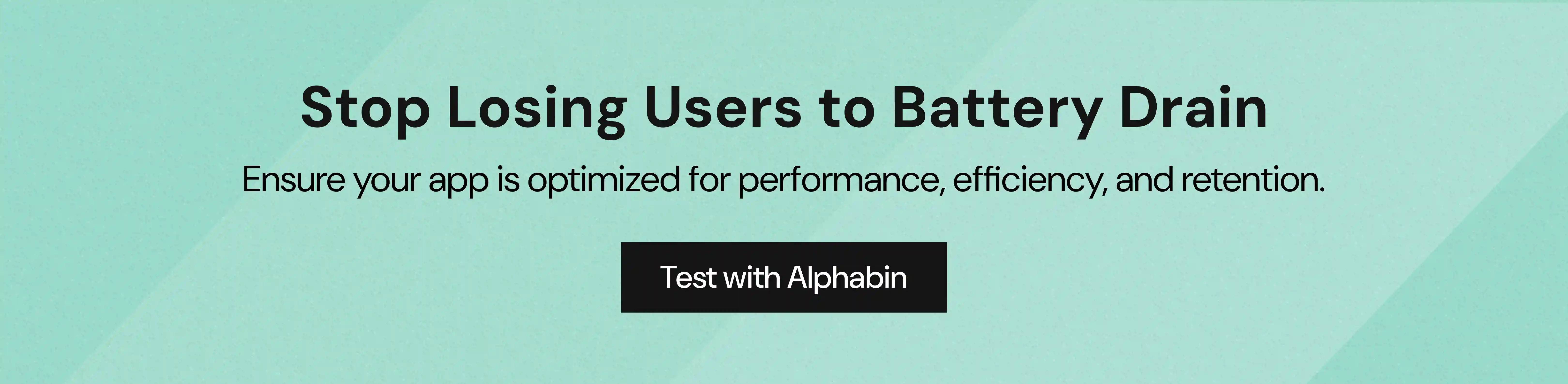 Stop Losing Users to Battery Drain